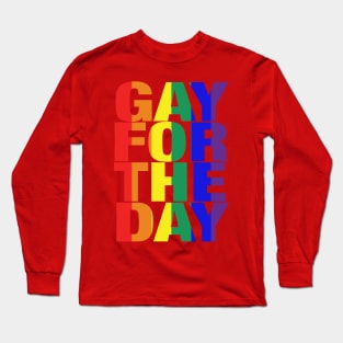 Gay For The Day (on black background) - Show your Pride and Support! - Long Sleeve T-Shirt